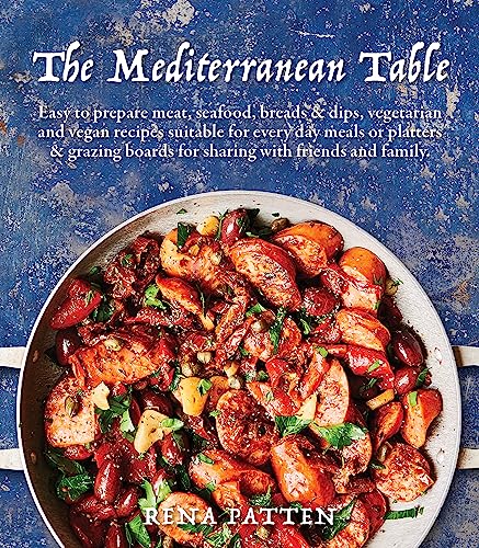 The Mediterranean Table : Easy to prepare meat, seafood, breads and dips, vegetarian and vegan recipes suitable for every day meals or platters & grazing boards for sharing with friends and family