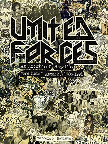 United Forces : An Archive of Brazil's Raw Metal Attack, 1986-1991