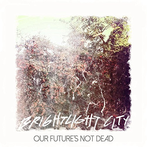 CD cover with blurred foliage and text: "Brightlight City, Our Future's Not Dead".