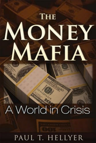 The Money Mafia : A World in Crisis