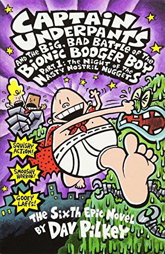 The Big, Bad Battle of the Bionic Booger Boy Part One:The Night of the Nasty Nostril Nuggets: Night of the Nasty Nostril Nuggets Pt.1 (Captain Underpants)