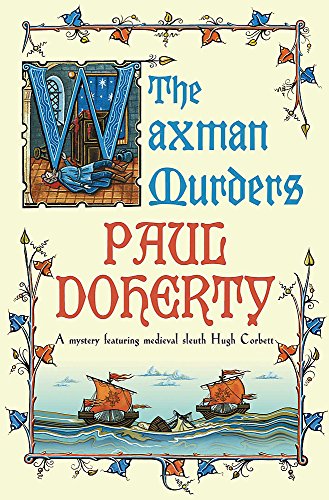 The Waxman Murders (Hugh Corbett Mysteries, Book 15): Murder, espionage and treason in medieval England (Hugh Corbett Mysteries 15)