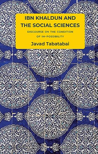Ibn Khaldun and the Social Sciences : Discourse on the Condition of Im-possibility