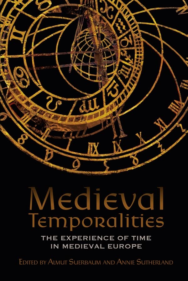 Medieval Temporalities : The Experience of Time in Medieval Europe