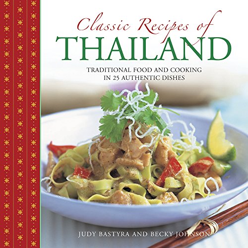 Classic Recipes of Thailand: Traditional Food and Cooking in 25 Authentic Dishes