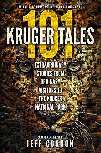 101 Kruger Tales: Extraordinary Stories from Ordinary Visitors to the Kruger National Park