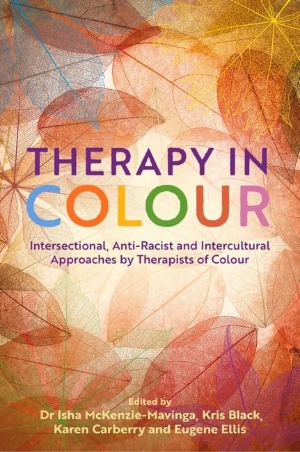 Therapy in Colour: Intersectional, Anti-Racist and Intercultural Approaches by Therapists of Colour