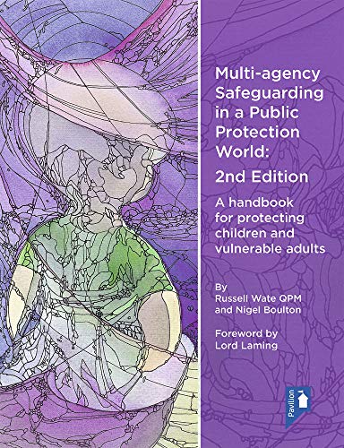 Multi Agency Safeguarding in a Public Protection World: A Handbook for Protecting Children and Vulnerable Adults