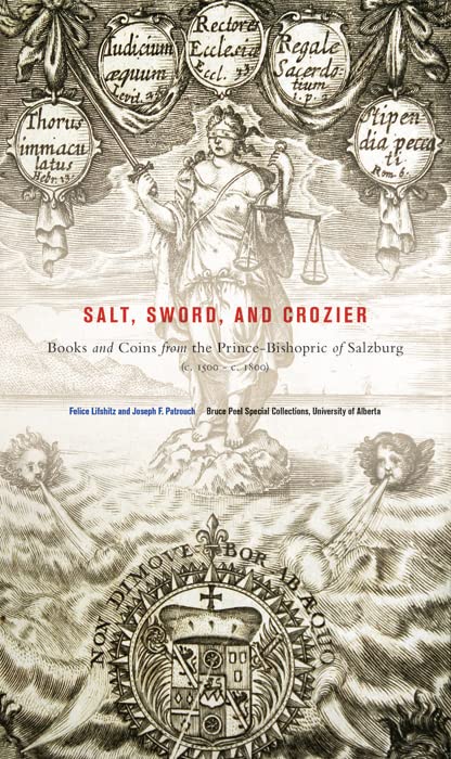 Salt, Sword, and Crozier : Books and Coins from the Prince-Bishopric of Salzburg (c. 1500—c. 1800)