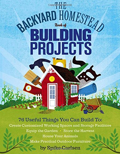 Backyard Homestead Book of Building Projects