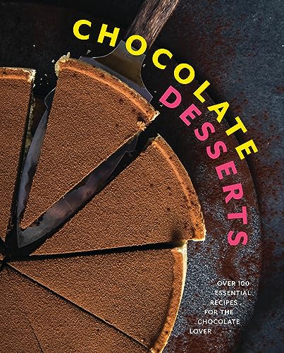 CHOCOLATE DESSERTS: Over 100 Essential Recipes for the Chocolate Lover