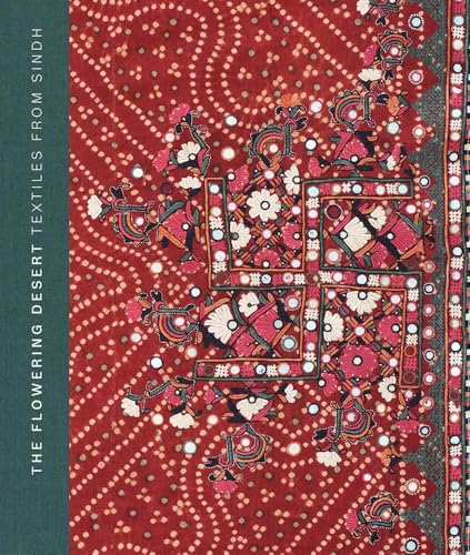 The Flowering Desert: Textiles From Sindh : Second Edition