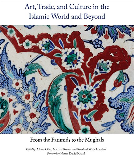Art, Trade, and Culture in the Islamic World and Beyond: From the Fatimids to the Mughals (Gingko Library Art Series): 1 (Gingko Art Library)