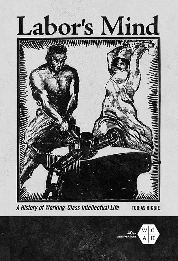 Labors Mind: A History of Working-Class Intellectual Life
