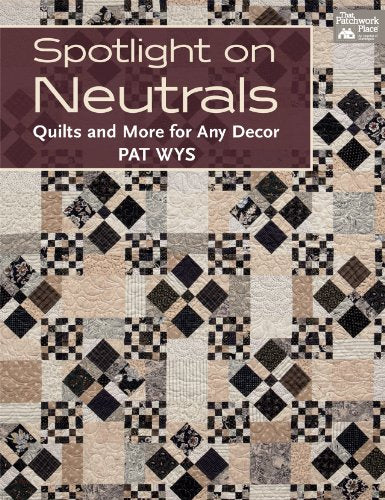 Spotlight on Neutrals : Quilts and More for Any Decor