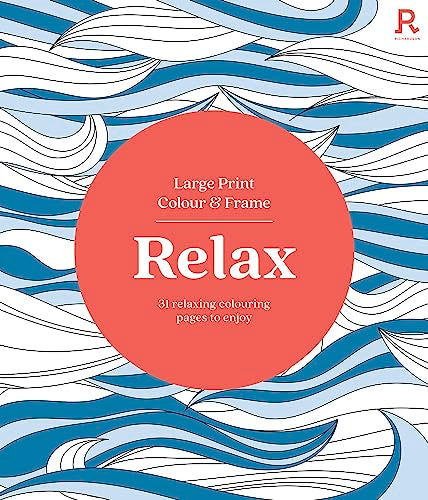 Large Print Colour & Frame - Relax (Colouring Book for Adults): 31 Relaxing Colouring Pages to Enjoy