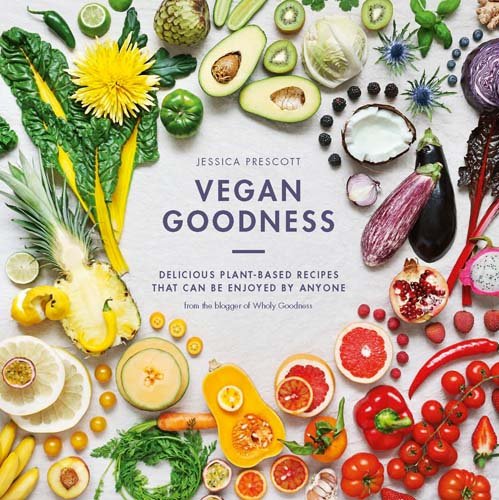 Vegan Goodness: Delicious plant-based recipes that can be enjoyed every day: Delicious Plant Based Recipes That Can Be Enjoyed by Anyone