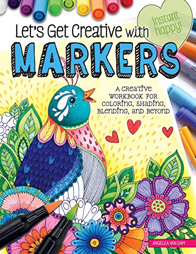 Let's Get Creative with Markers : A Creative Workbook for Coloring, Shading, Blending, and Beyond