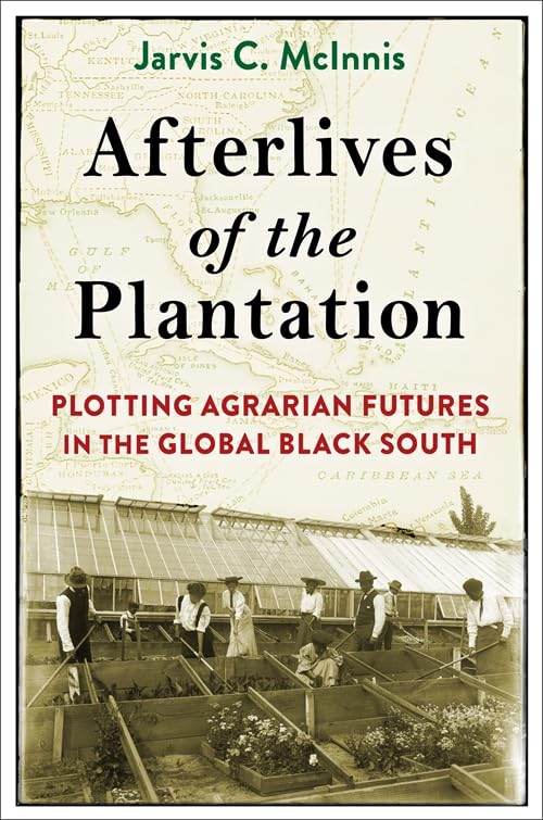 Afterlives of the Plantation : Plotting Agrarian Futures in the Global Black South