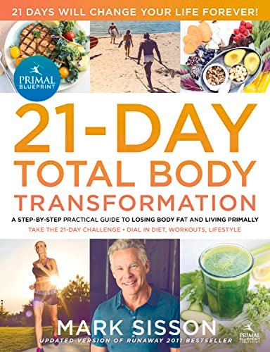 The Primal Blueprint 21-Day Total Body Transformation : A step-by-step practical guide to losing body fat and living primally