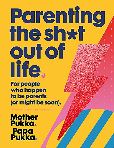 Parenting The Sh*t Out Of Life: For people who happen to be parents (or might be soon)
