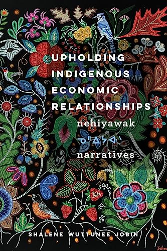 Upholding Indigenous Economic Relationships : Nehiyawak Narratives