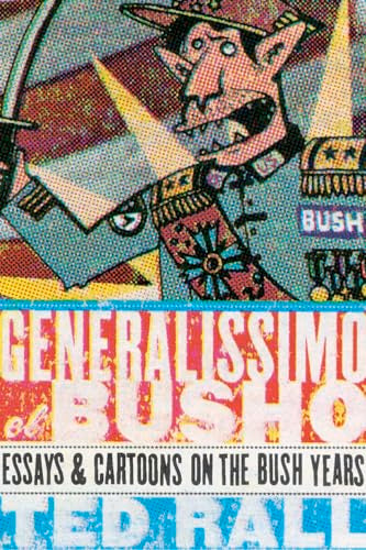 Generalissimo El Busho: Essays and Cartoons on the Bush Years