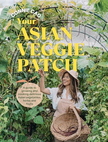 Your Asian Veggie Patch : A guide to growing and cooking delicious Asian vegetables, herbs and fruits