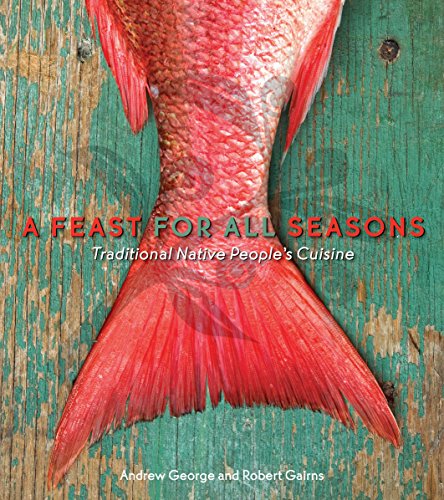 A Feast For All Seasons: Traditional Native Peoples Cuisine