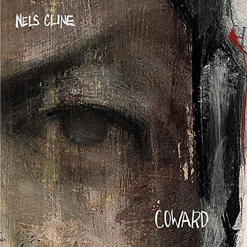 CD cover for Nels Cline’s “Coward” featuring abstract, textured eye imagery.