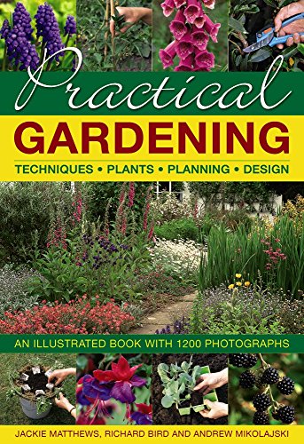 Practical Gardening: Techniques, Plants, Planning, Design: An Illustrated Book with 1200 Photographs