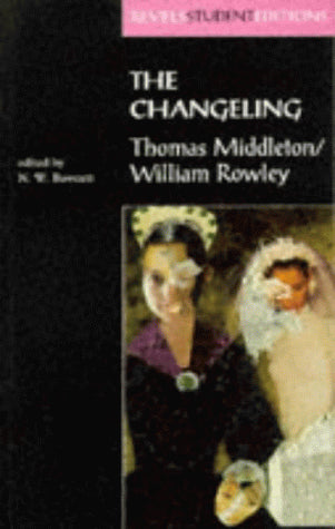 The Changeling: Thomas Middleton & William Rowley (Revels Student Editions)