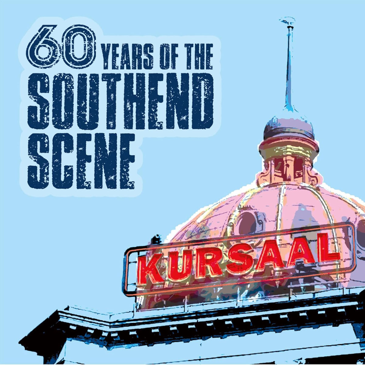 CD cover: “60 Years Of The Southend Scene” with Kursaal building image.