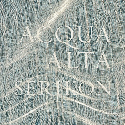 CD cover with textured netting and the text "Acqua Alta Serikon".