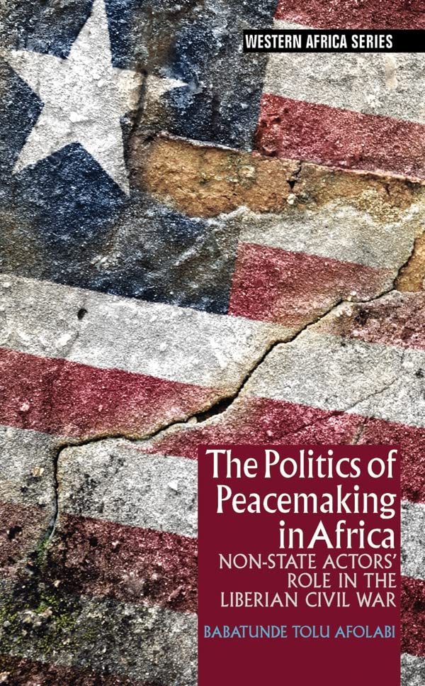 The Politics of Peacemaking in Africa: Non-State Actors Role in the Liberian Civil War