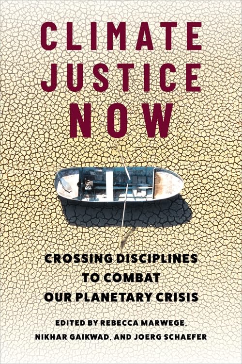 Climate Justice Now : Crossing Disciplines to Combat Our Planetary Crisis