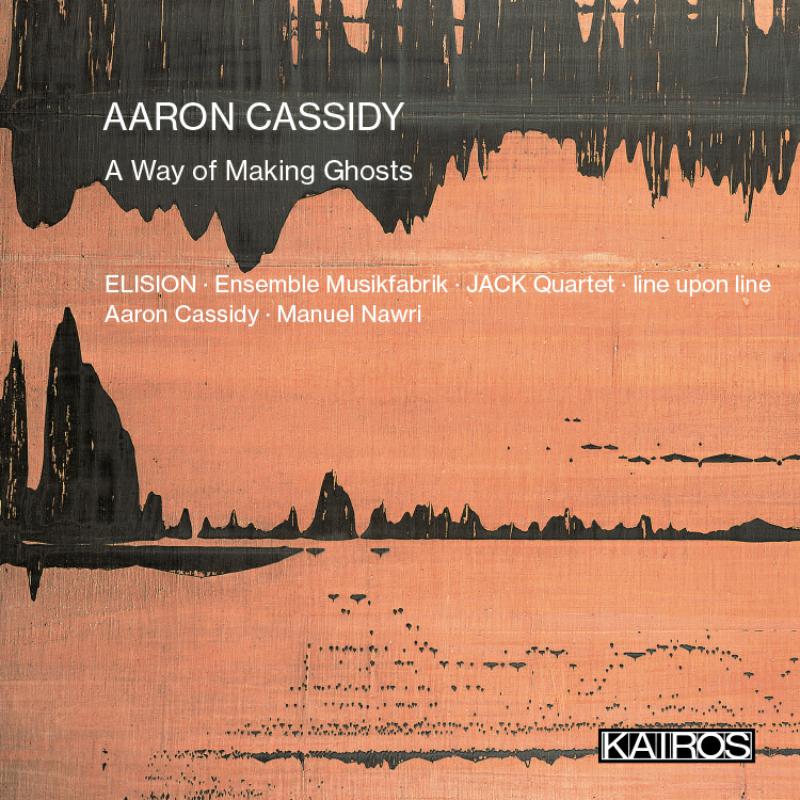 CD cover for Aaron Cassidy’s “A Way of Making Ghosts” with abstract art.