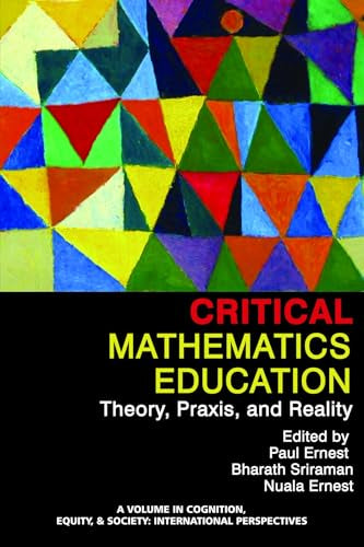 Critical Mathematics Education : Theory, Praxis, and Reality