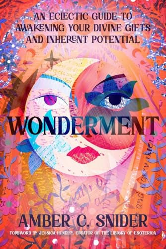 Wonderment : An Eclectic Guide to Awakening Your Divine Gifts and Inherent Potential