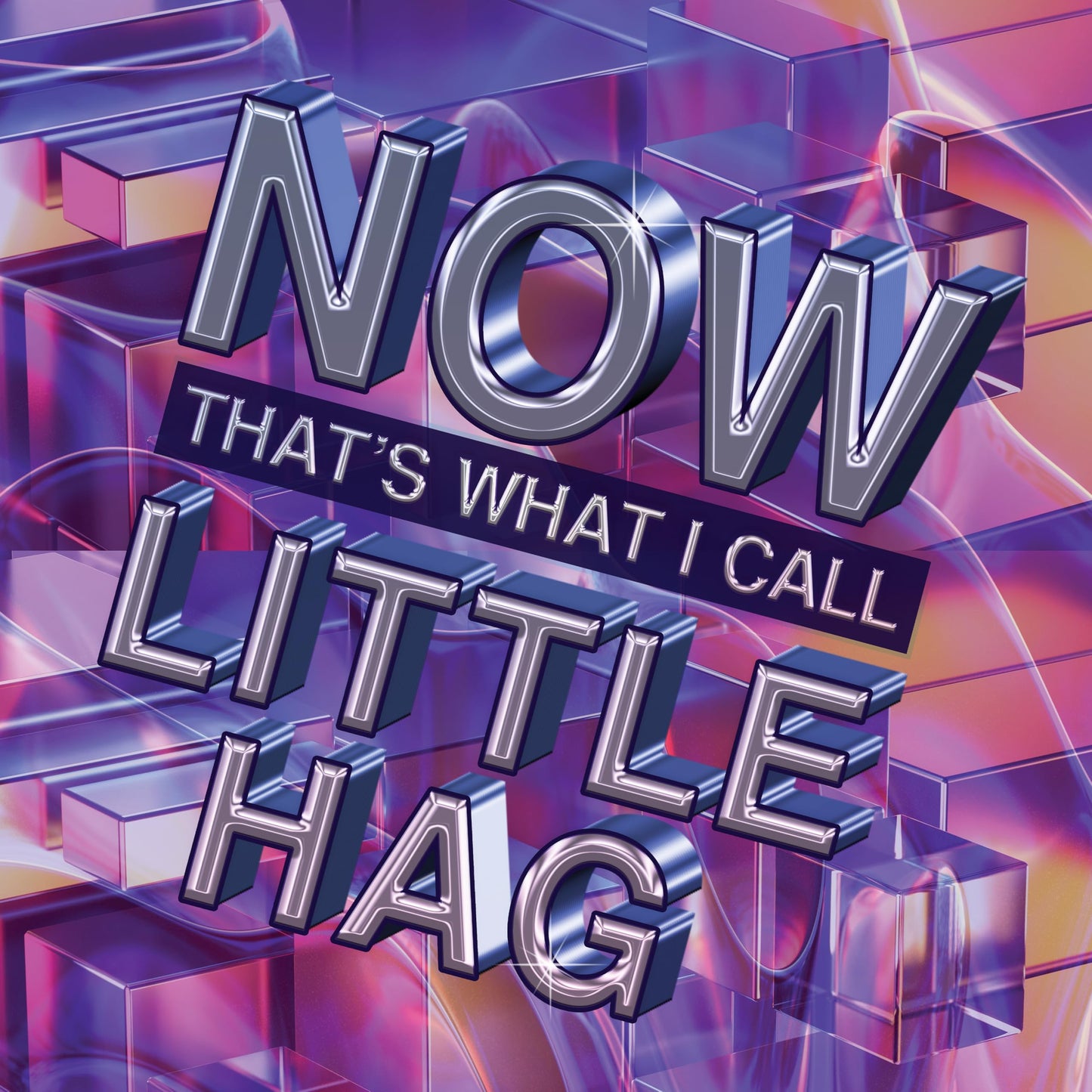 Album cover for “Now That’s What I Call Little Hag” with 3D text.