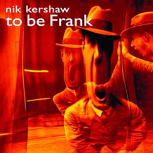 Nik Kershaw's "To Be Frank" CD cover, featuring a distorted man in a hat.