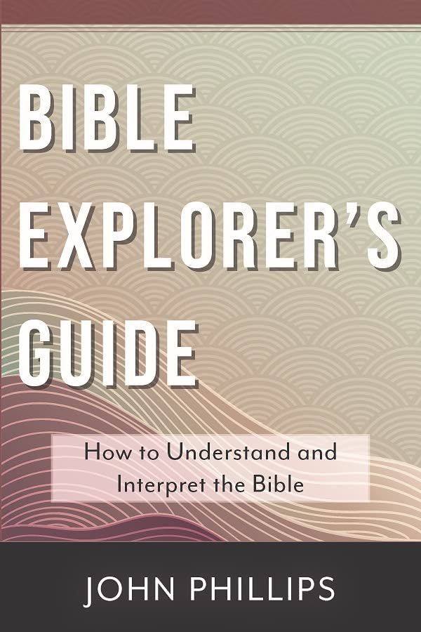 Bible Explorer's Guide : How to Understand and Interpret the Bible