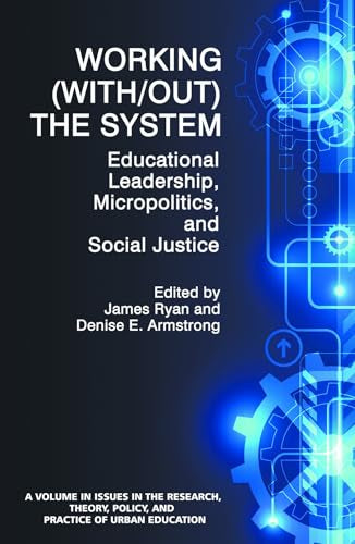 Working (With/out) the System : Educational Leadership, Micropolitics and Social Justice