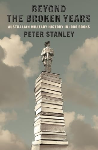 Beyond the Broken Years : Australian Military History in 1000 Books
