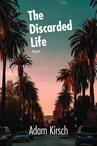 Book cover: "The Discarded Life" by Adam Kirsch, with palm trees.