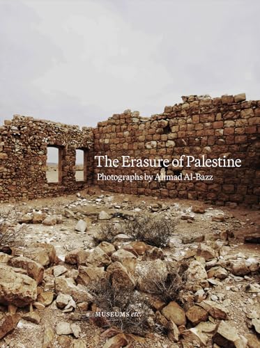 Book cover: ruins with text “The Erasure of Palestine,” photographs by Ahmad Al-Bazz.
