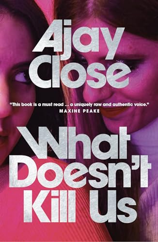 Book cover: “What Doesn’t Kill Us” by Ajay Close, featuring two women’s faces.