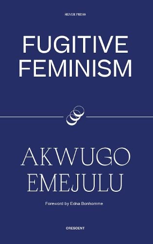 Book cover: "Fugitive Feminism" by Akwugo Emejulu, dark blue background.