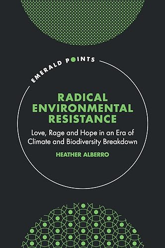 Book cover: "Radical Environmental Resistance" by Heather Alberro, dark background.