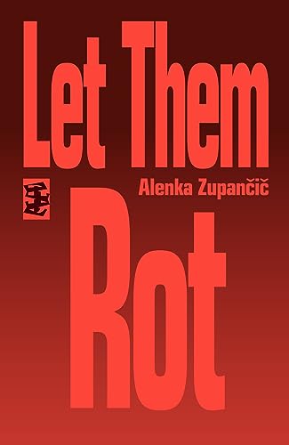 Book cover with bold red text reading “Let Them Rot” by Alenka Zupančič.